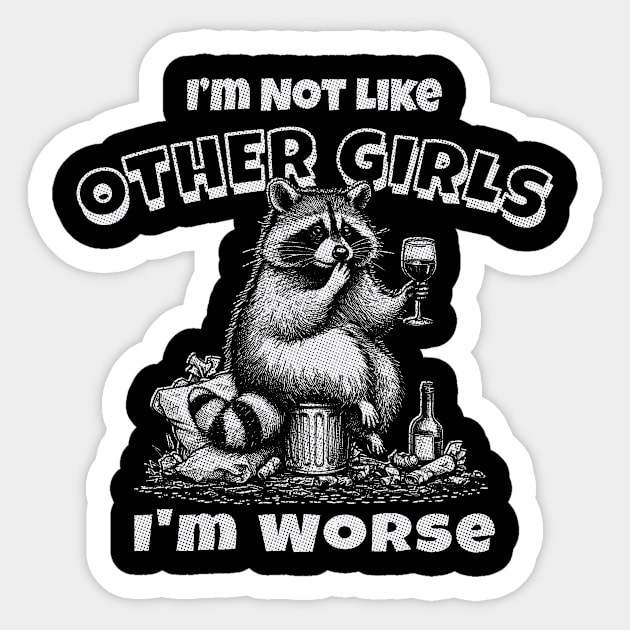 Im Not Like Other Girls Im Worse Funny Raccoon Meme Sticker by Visual Vibes